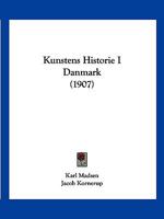 Kunstens Historie I Danmark (1907) 116012812X Book Cover