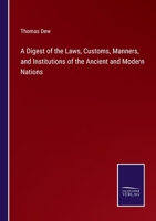 A Digest of the Laws, Customs, Manners, and Institutions of the Ancient and Modern Nations 337517828X Book Cover