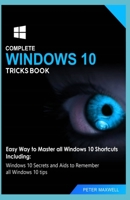 Complete Windows 10 Tricks Book: Easy Way to Master all Windows 10 Shortcuts Including: Windows 10 Secrets and Aids to Remember all Windows 10 tips 1691524646 Book Cover