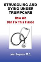 Struggling and Dying Under Trumpcare: How We can Fix This Fiasco 1938218248 Book Cover