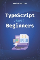 TypeScript for Beginners: A Beginner's Guide to the Future of JavaScript (typescript programming:beginners, Backend Development,javascript developers, Front End, web development,microservices) B0DWMKY9DC Book Cover