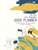The Time Will Remember 2020 Planner Weekly and Monthly Planner: Cute Cat Themed Calendar Daily Agenda and Organizer V.1 | Jan 1, 2020 to Dec 31, 2020 Cute Cat Lover Doodle Design 1679260855 Book Cover