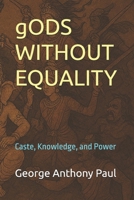 gODS WITHOUT EQUALITY: Caste, Knowledge, and Power B0G6L7FQWH Book Cover