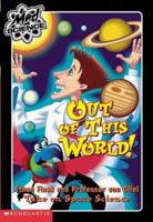 Out of This World! (Mad Science (Turtleback)) 0439417708 Book Cover