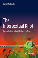 The Intertextual Knot: An Analysis of Alfred Hitchcock’s Rope 3030852725 Book Cover