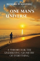 One Man's Universe: A Theory for the Underlying Geometry of Everything B0GVVJV42Q Book Cover