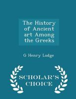 The History of Ancient art Among the Greeks 1015803555 Book Cover