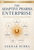 THE ADAPTIVE PHARMA ENTERPRISE: Leading, Deciding, and Building for an Age of Uncertainty B0H7NKZ63M Book Cover
