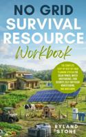 No Grid Survival Resource Workbook: The Complete Step-by-Step Off Grid Planning System for Solar Power, Water Independence, Food Security, Self-Sufficient Living B0GW2K8735 Book Cover