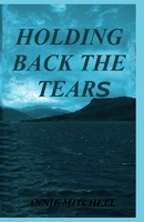 Holding Back The Tears 1491084499 Book Cover