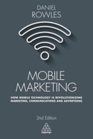 Mobile Marketing: How Mobile Technology Is Revolutionizing Marketing, Communications and Advertising 0749479795 Book Cover