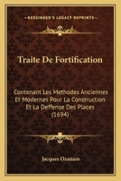 Traita(c) de Fortification Contenant Les Ma(c)Thodes Anciennes & Modernes (A0/00d.1694) 2012628672 Book Cover