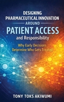 Designing Innovation Around Patient Access and Responsibility: Why Early Decisions Determine Who Gets Treated 1835569889 Book Cover