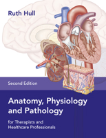 Anatomy, Physiology and Pathology for Therapists and Healthcare Professionals 1913088057 Book Cover