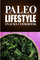 Paleo Lifestyle - Paleo Snacks Cookbook: (Modern Caveman CookBook for Grain-free, low carb eating, sugar free, detox lifestyle) 1497368901 Book Cover