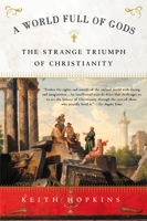 A World Full of Gods: The Strange Triumph of Christianity 0743200101 Book Cover