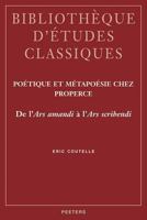 Poetique Et Metapoesie Chez Properce: de l'Ars Amandi a l'Ars Scribendi 9042915889 Book Cover