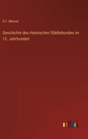 Geschichte des rheinischen Städtebundes im 13. Jahrhundert 3368440500 Book Cover