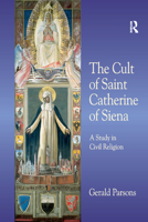 The Cult of Saint Catherine of Siena: A Study in Civil Religion 1138376000 Book Cover
