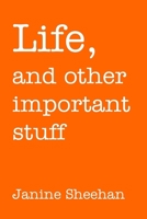 Life, and other important stuff 1548227536 Book Cover