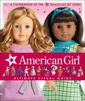 American Girl: Ultimate Visual Guide: A Celebration of the American Girl(r) Story 1465444963 Book Cover