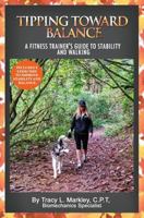 Tipping Toward Balance: A Fitness Trainer's Guide to Stability and Walking 1986552810 Book Cover
