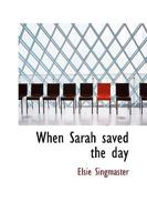 When Sarah Saved the Day 1534648828 Book Cover