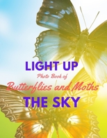 Light Up the Sky Photo Book of Butterflies and Moths: Picture Book of Full Color Photography of Butterflies and Moths B08DC63Z71 Book Cover