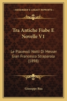 Tra Antiche Fiabe E Novelle: I. Le Piacevoli Notti Di Messer Gian Francesco Straparola: Ricerche 1017410569 Book Cover