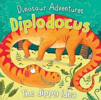 Dinosaur Adventures: Diplodocus - The dippy idea 1786174316 Book Cover
