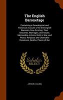 The English Baronetage: Containing A Genealogical And Historical Account Of All The English Baronets, Now Existing: Their Descents, Marriages, And Issues 1017841578 Book Cover