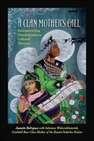 A Clan Mother's Call: Reconstructing Haudenosaunee Cultural Memory 1438466242 Book Cover