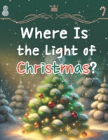 Where Is the Light of Christmas?: Sophie’s Journey to Find the Lost Light of Christmas B0DQNTLKKP Book Cover