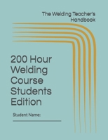The Welding Teacher's Handbook 200 Hour Welding Course Students Edition B0F84GPK4T Book Cover