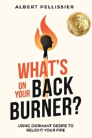What's on Your Back Burner?: Using Dormant Desire to Relight Your Fire B0DR3Z264R Book Cover