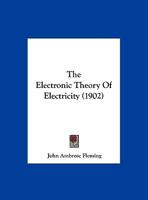 The Electronic Theory of Electricity 1176537008 Book Cover