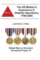 The Us Military's Experience in Stability Operations, 1789-2005: Global War on Terrorism Occasional Paper 15 1478159960 Book Cover