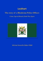 Lockhart: The story of a Rhodesian Police Officer: Crime, Special Branch, Bush War, Sport 1917426135 Book Cover