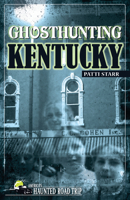 Ghosthunting Kentucky (America's Haunted Road Trip) 1578603528 Book Cover