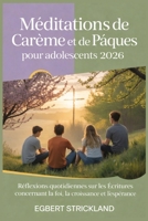 Méditations de Carême et de Pâques pour adolescents 2026: Daily Scripture Reflection on Faith, Growth, and Hope (French Edition) B0GPNSNH5W Book Cover