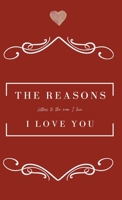 The Reasons I love you. Letters To The Man I Love: Love Letter Journal as a gift to the man you love. 1087926173 Book Cover