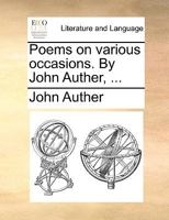 Poems On Various Occasions. By John Auther, .. 1170610714 Book Cover