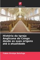 História da Igreja Anglicana do Congo desde as suas origens até à atualidade (Portuguese Edition) 620325567X Book Cover
