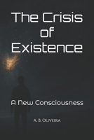 The Crisis of Existence: A New Consciousness B0F2ZY3K7C Book Cover