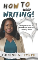 How to Keep Writing: Strategies on How to Become an Author and a Working Writer B0GN9D8B6V Book Cover