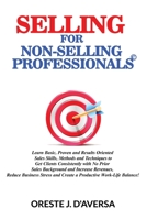 Selling for Non-Selling Professionals : Learn Basic, Proven and Results Oriented Sales Skills, Methods and Techniques to Get Clients Consistently with No Prior Sales B 0982628366 Book Cover