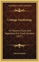 Cottage Gardening: Or Flowers, Fruits, And Vegetables For Small Gardens 1016243626 Book Cover