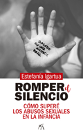 Romper el silencio. Cómo superé los abusos sexuales en la infancia 8417828702 Book Cover