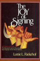 The Joy of Signing: The Illustrated Guide for Mastering Sign Language and the Manual Alphabet 0882435183 Book Cover