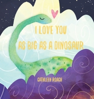 I Love You As Big As A Dinosaur 1088263917 Book Cover